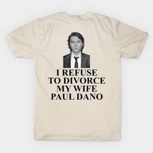 I refuse to divorce Paul Dano T-Shirt